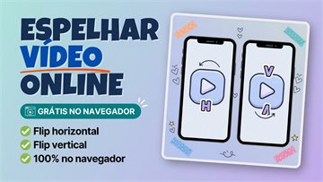 Espelhar Vídeo Online Grátis - Flip Horizontal ou Vertical no Navegador
