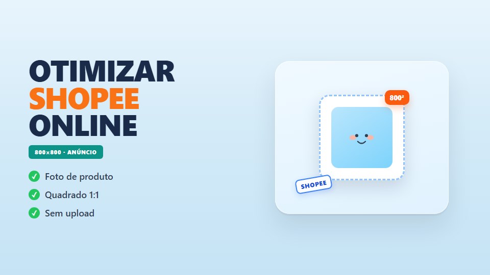 Otimizar Imagem Shopee Online - Foto 800×800 para Anúncio